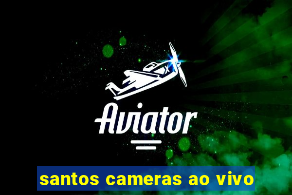 santos cameras ao vivo